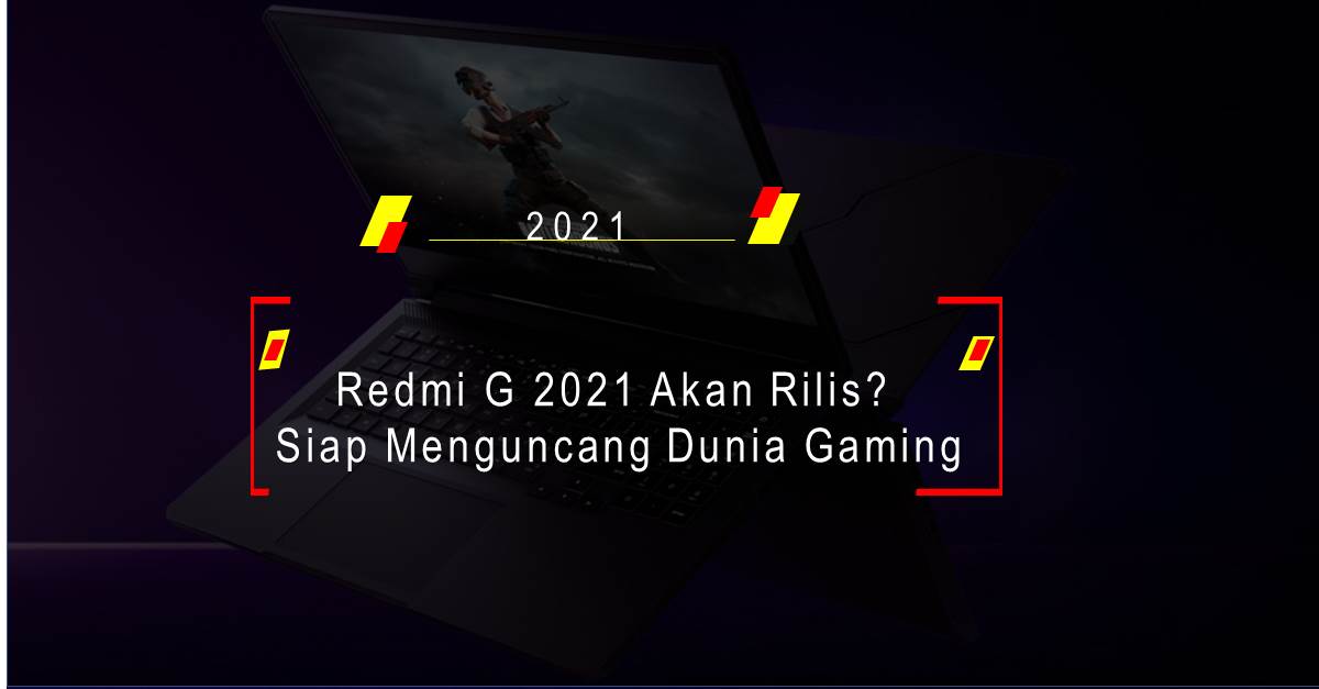 Redmi G 2021 Akan Rilis? Siap Menguncang Dunia Gaming