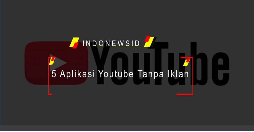 5 Aplikasi Youtube Tanpa Iklan