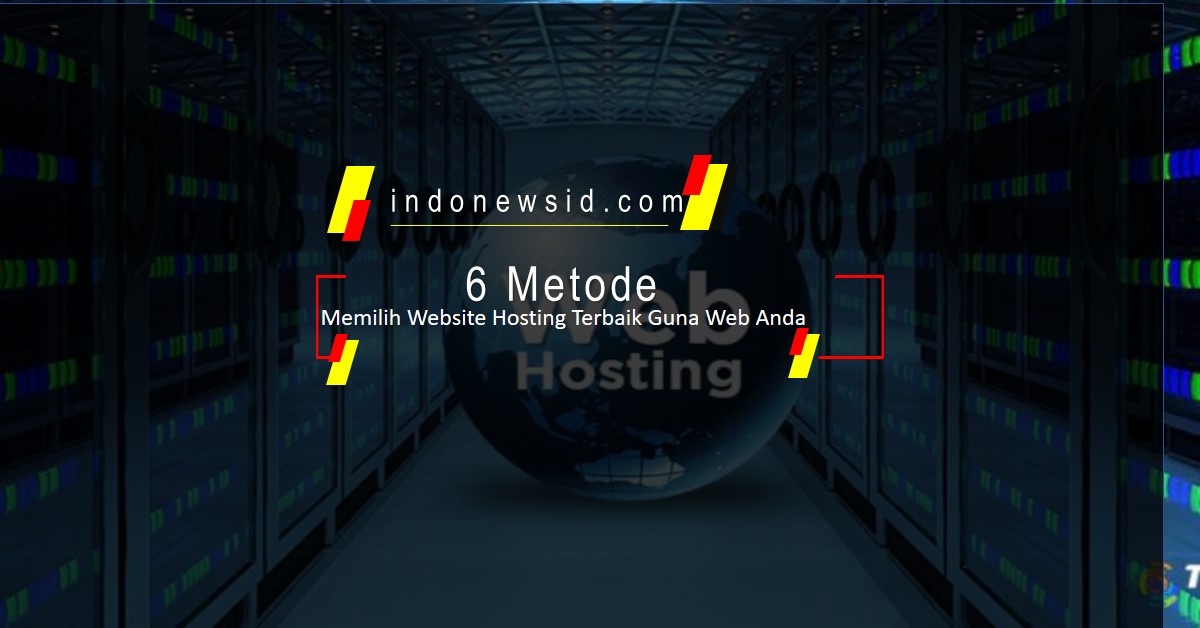 6 Metode Memilih Website Hosting Terbaik Guna Web Anda