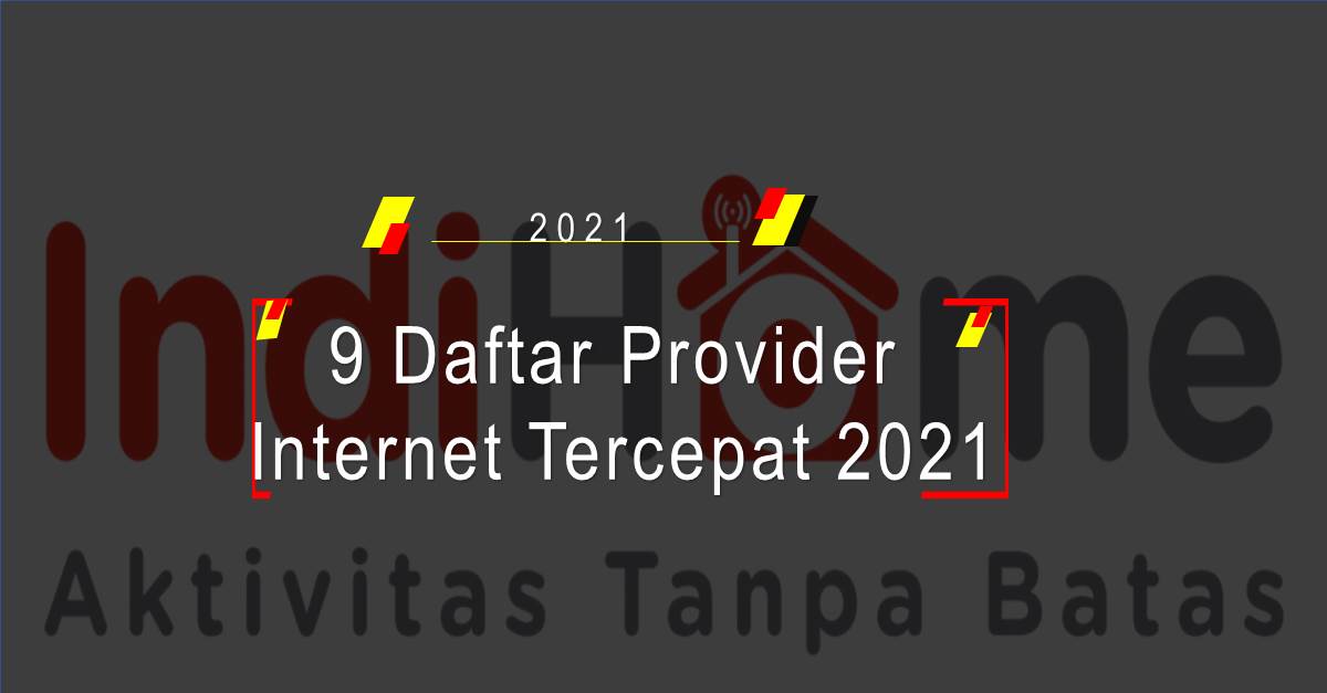 9 Daftar Provider Internet Tercepat 2021