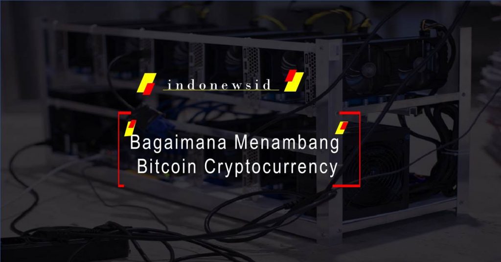 Bagaimana Menambang Bitcoin Cryptocurrency