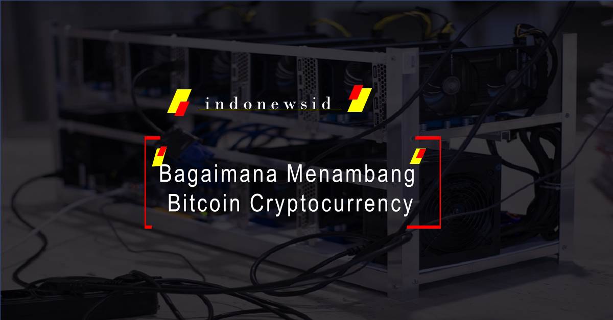 Bagaimana Menambang Bitcoin Cryptocurrency