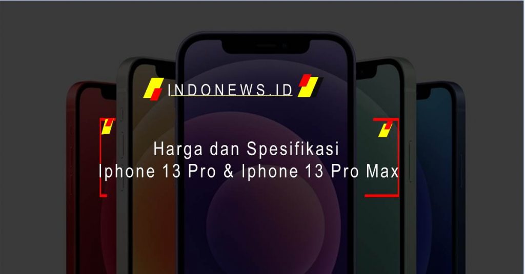 Harga dan Spesifikasi Iphone 13 Pro & Iphone 13 Pro Max