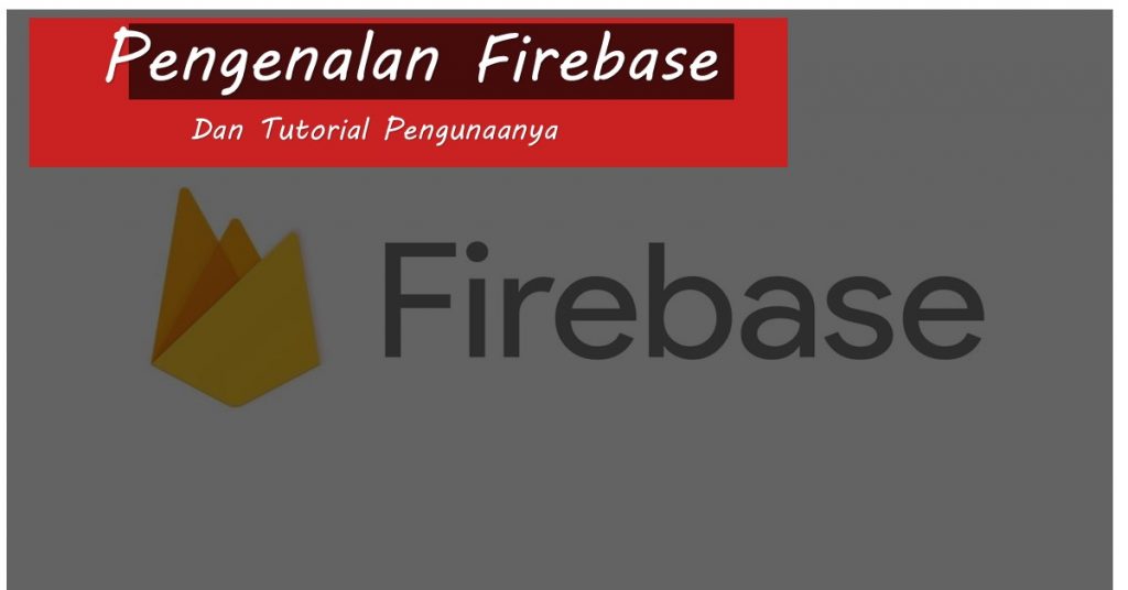 Pengenalan Firebase Dan Tutorial Pengunaanya