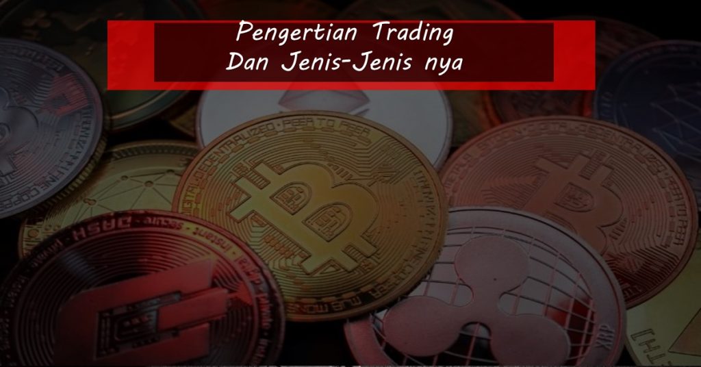 Pengertian Trading Dan Jenis-Jenis nya