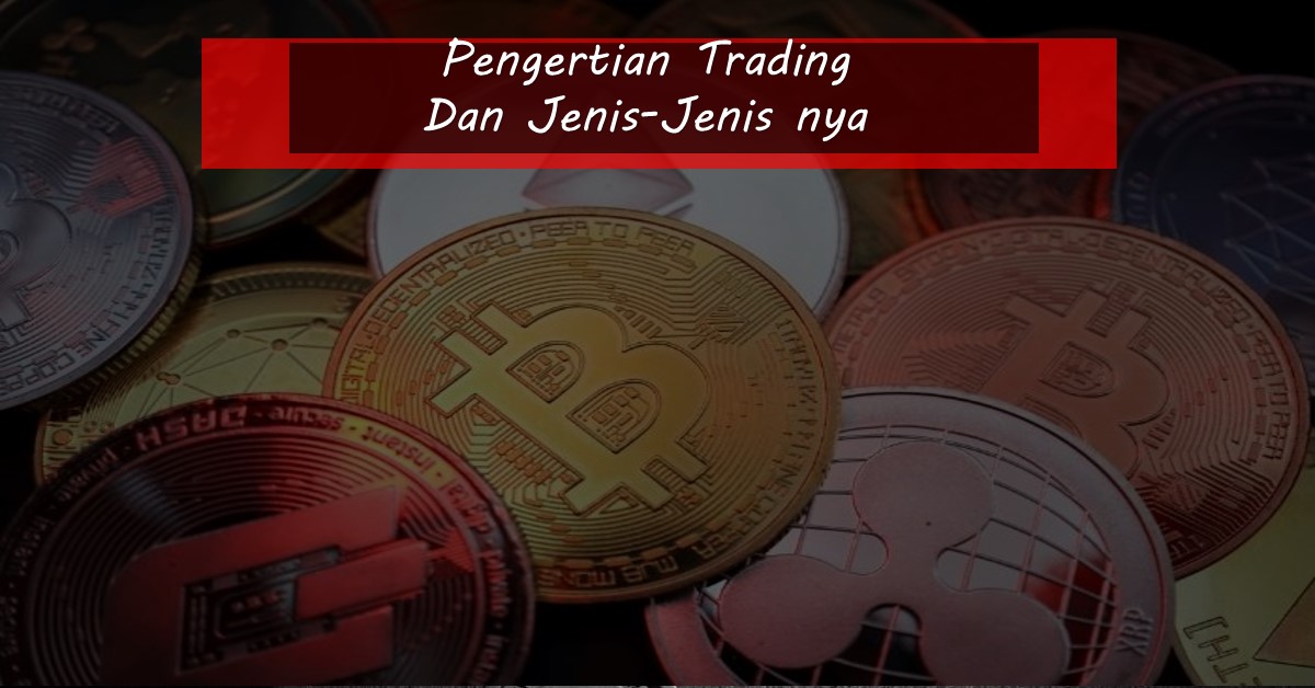 Pengertian Trading Dan Jenis-Jenis nya