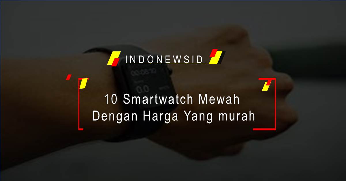 10 List Smartwatch Mewah Dengan Harga Yang murah 2021